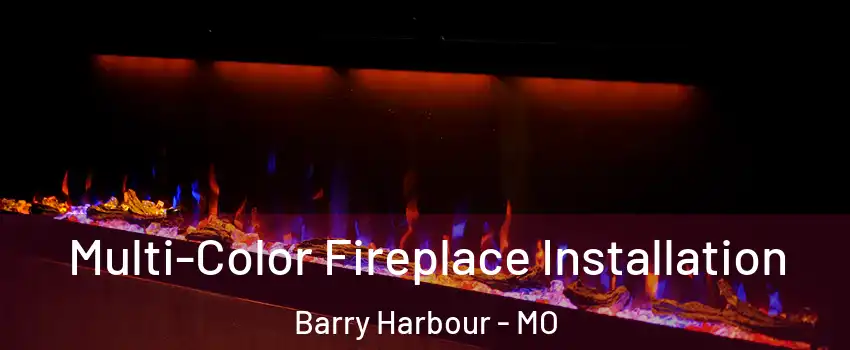 Multi-Color Fireplace Installation Barry Harbour - MO