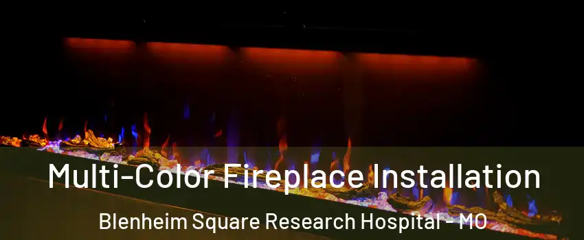 Multi-Color Fireplace Installation Blenheim Square Research Hospital - MO