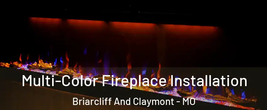 Multi-Color Fireplace Installation Briarcliff And Claymont - MO