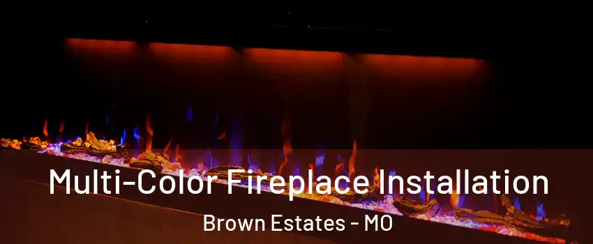 Multi-Color Fireplace Installation Brown Estates - MO