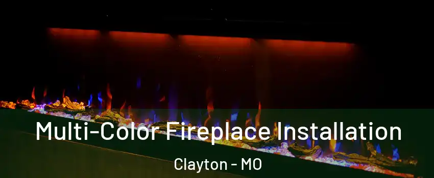 Multi-Color Fireplace Installation Clayton - MO