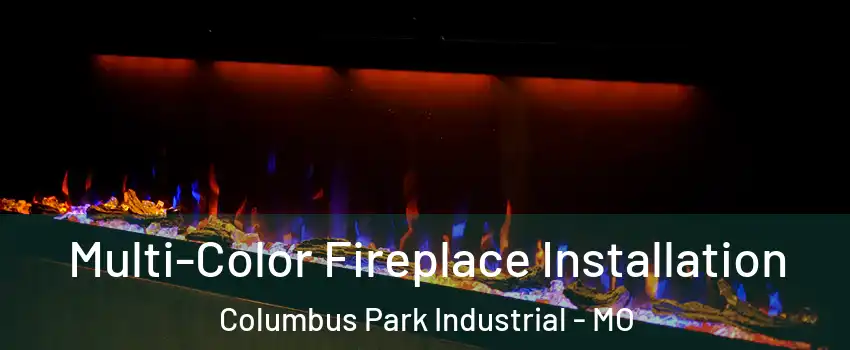 Multi-Color Fireplace Installation Columbus Park Industrial - MO