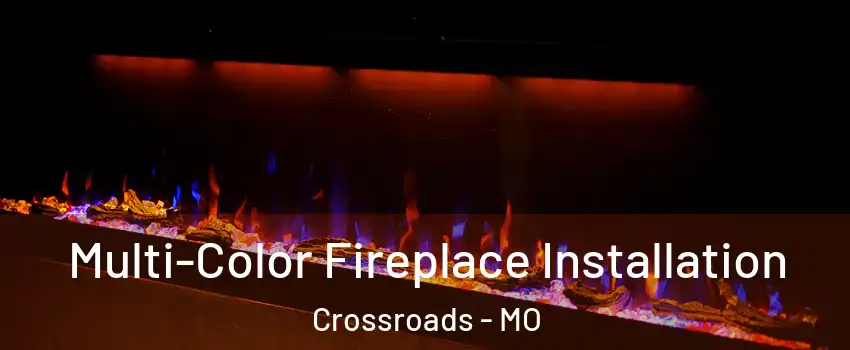 Multi-Color Fireplace Installation Crossroads - MO