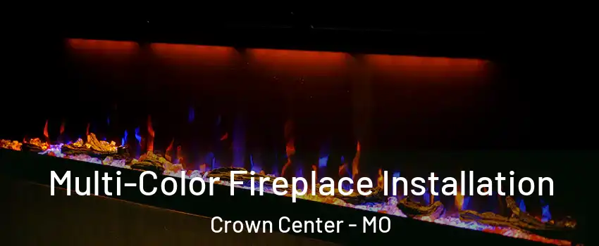 Multi-Color Fireplace Installation Crown Center - MO