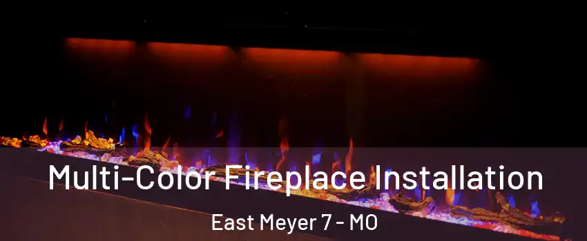 Multi-Color Fireplace Installation East Meyer 7 - MO