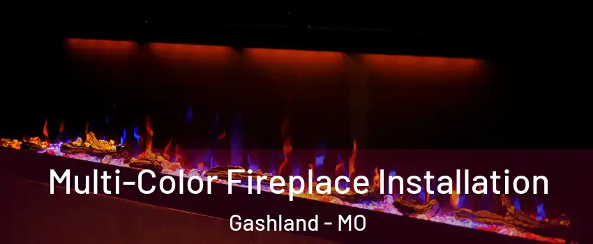 Multi-Color Fireplace Installation Gashland - MO