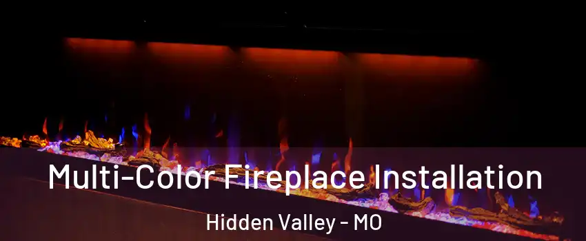 Multi-Color Fireplace Installation Hidden Valley - MO