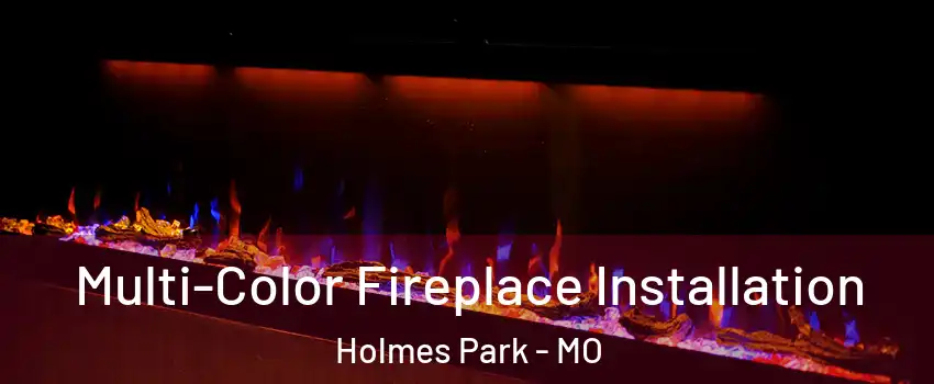 Multi-Color Fireplace Installation Holmes Park - MO