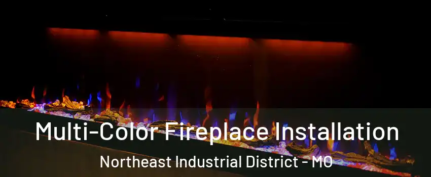 Multi-Color Fireplace Installation Northeast Industrial District - MO