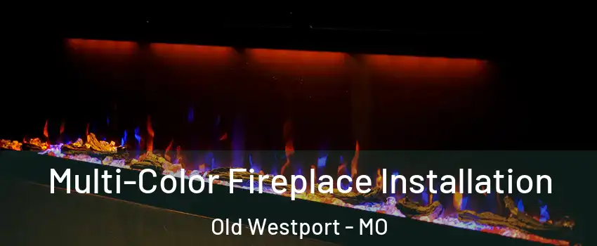 Multi-Color Fireplace Installation Old Westport - MO