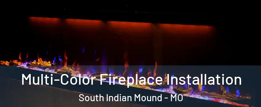 Multi-Color Fireplace Installation South Indian Mound - MO