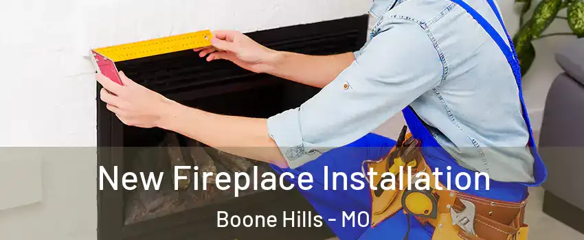 New Fireplace Installation Boone Hills - MO