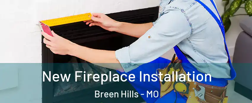 New Fireplace Installation Breen Hills - MO