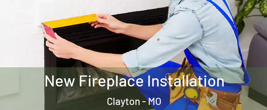 New Fireplace Installation Clayton - MO