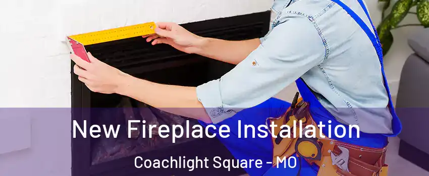 New Fireplace Installation Coachlight Square - MO