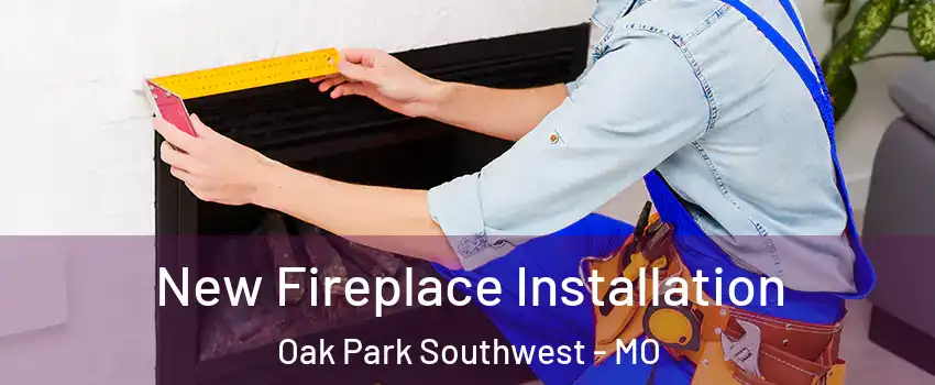 New Fireplace Installation Oak Park Southwest - MO