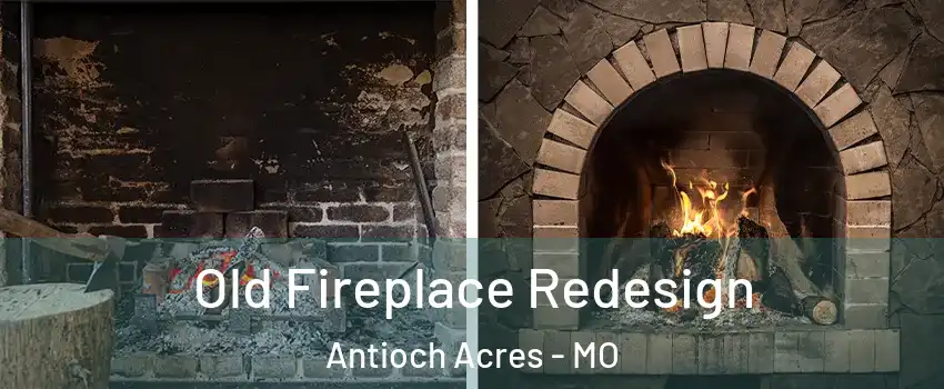 Old Fireplace Redesign Antioch Acres - MO