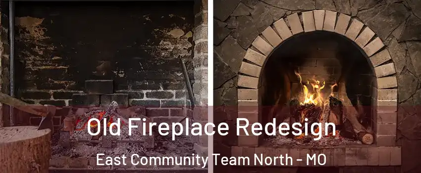 Old Fireplace Redesign East Community Team North - MO