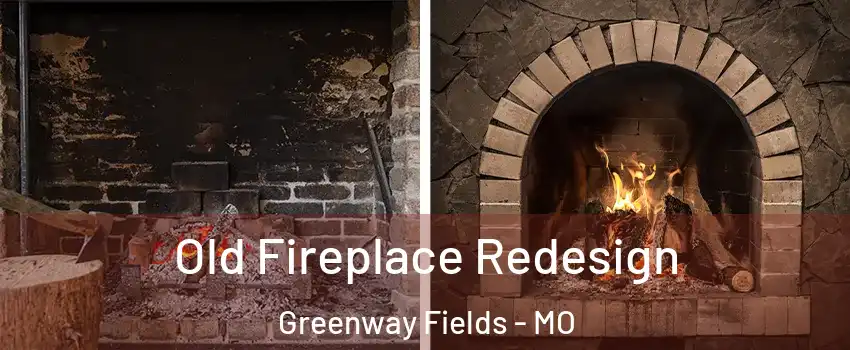 Old Fireplace Redesign Greenway Fields - MO