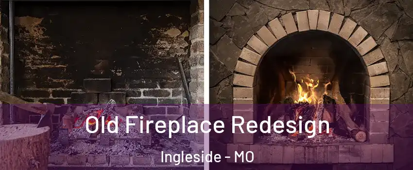 Old Fireplace Redesign Ingleside - MO