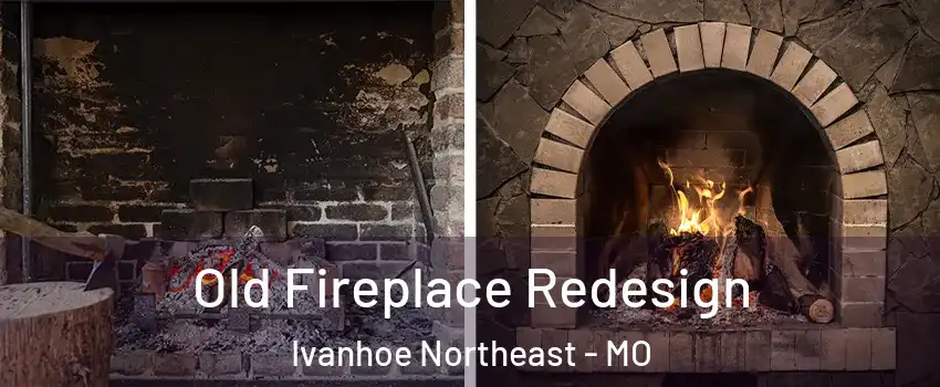 Old Fireplace Redesign Ivanhoe Northeast - MO