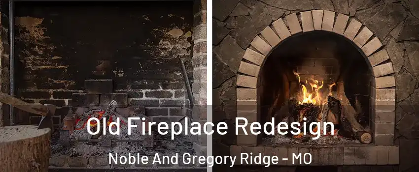 Old Fireplace Redesign Noble And Gregory Ridge - MO