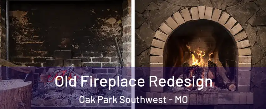 Old Fireplace Redesign Oak Park Southwest - MO