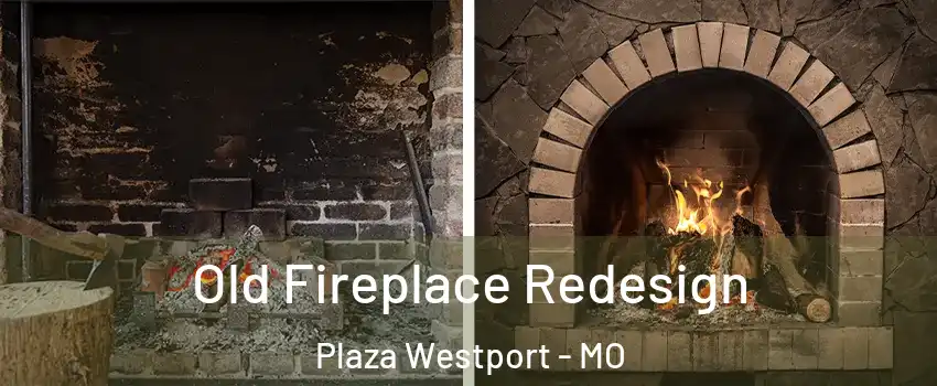 Old Fireplace Redesign Plaza Westport - MO