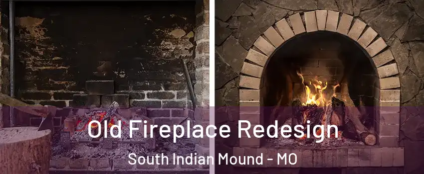 Old Fireplace Redesign South Indian Mound - MO