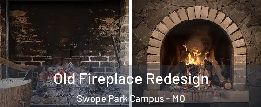 Old Fireplace Redesign Swope Park Campus - MO