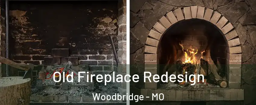 Old Fireplace Redesign Woodbridge - MO