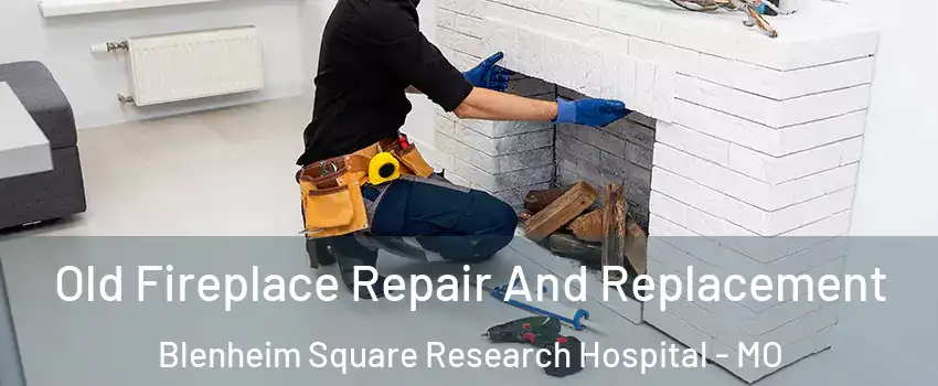 Old Fireplace Repair And Replacement Blenheim Square Research Hospital - MO