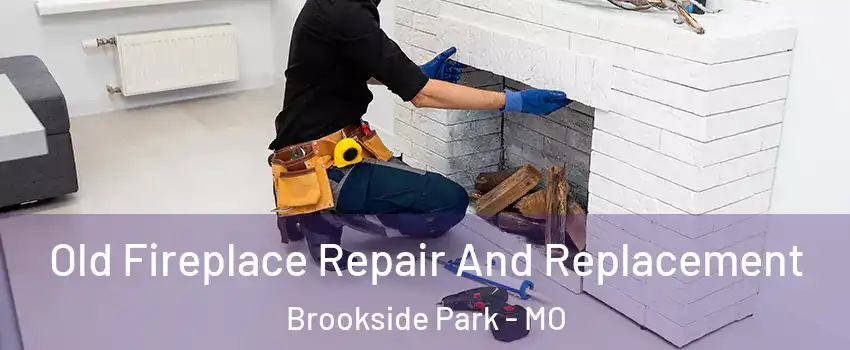 Old Fireplace Repair And Replacement Brookside Park - MO