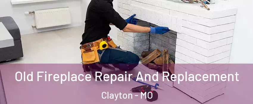 Old Fireplace Repair And Replacement Clayton - MO