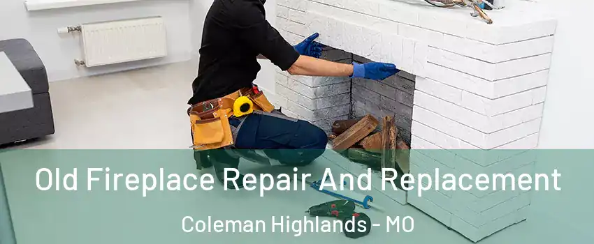 Old Fireplace Repair And Replacement Coleman Highlands - MO