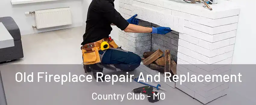 Old Fireplace Repair And Replacement Country Club - MO