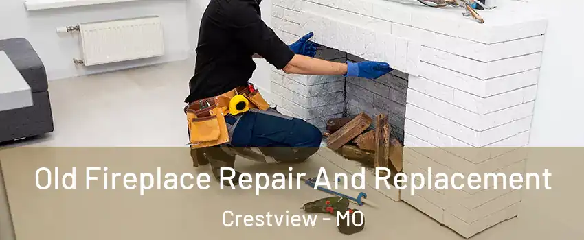 Old Fireplace Repair And Replacement Crestview - MO