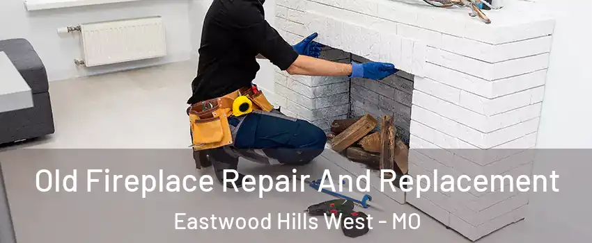 Old Fireplace Repair And Replacement Eastwood Hills West - MO