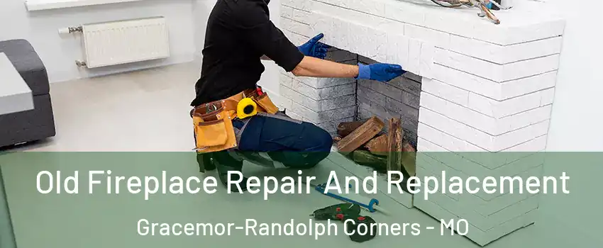 Old Fireplace Repair And Replacement Gracemor-Randolph Corners - MO