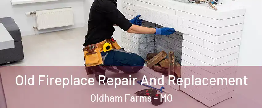 Old Fireplace Repair And Replacement Oldham Farms - MO