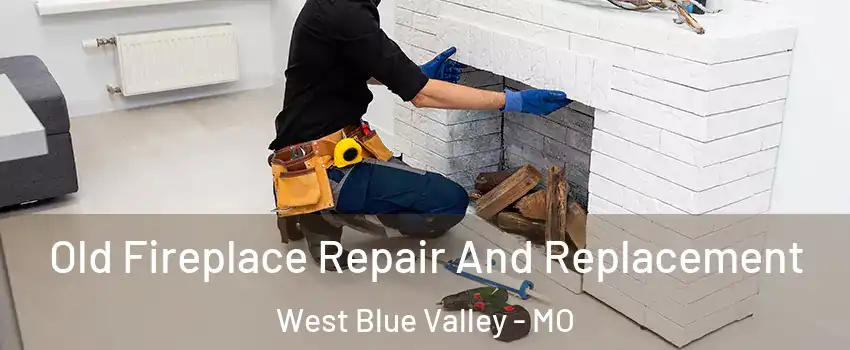 Old Fireplace Repair And Replacement West Blue Valley - MO