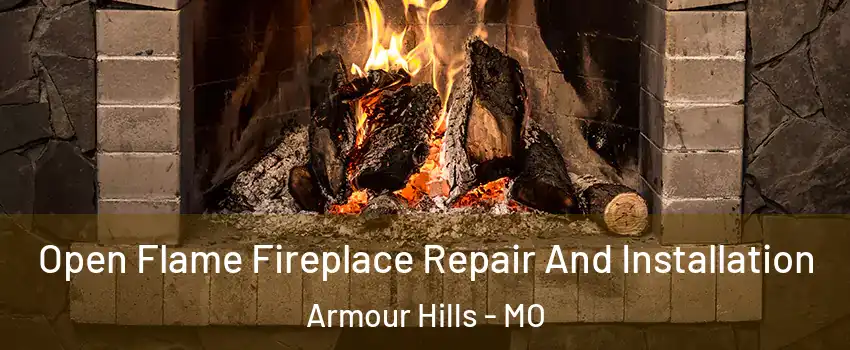 Open Flame Fireplace Repair And Installation Armour Hills - MO