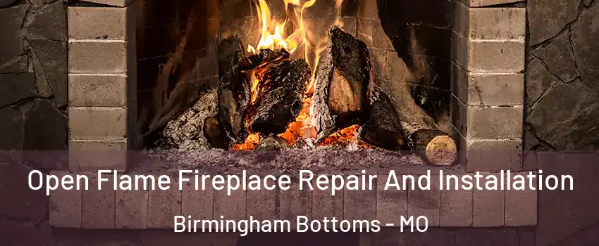 Open Flame Fireplace Repair And Installation Birmingham Bottoms - MO