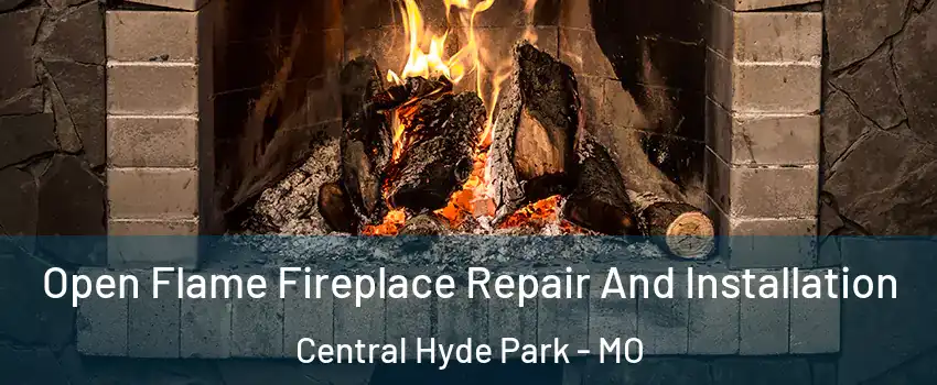 Open Flame Fireplace Repair And Installation Central Hyde Park - MO