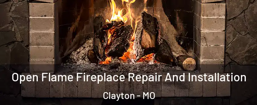 Open Flame Fireplace Repair And Installation Clayton - MO