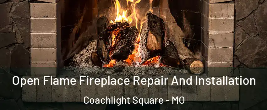 Open Flame Fireplace Repair And Installation Coachlight Square - MO