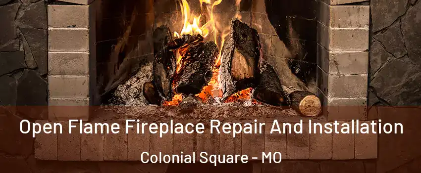 Open Flame Fireplace Repair And Installation Colonial Square - MO