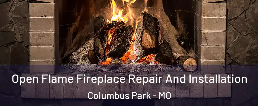 Open Flame Fireplace Repair And Installation Columbus Park - MO