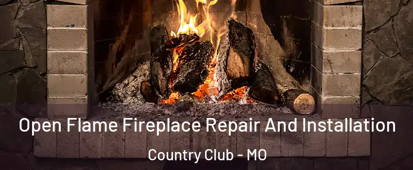 Open Flame Fireplace Repair And Installation Country Club - MO