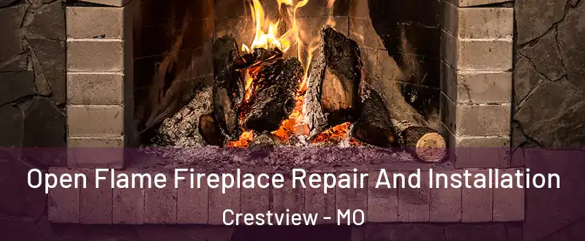 Open Flame Fireplace Repair And Installation Crestview - MO